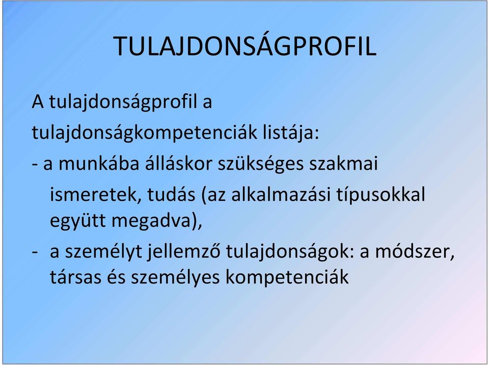 tudás (az alkalmazási típusokkal együtt megadva), - a személyt