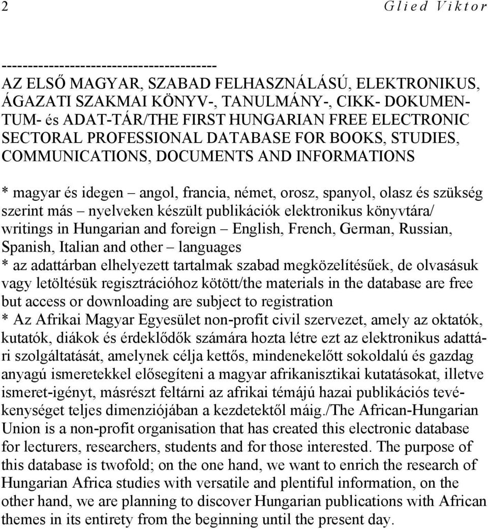 nyelveken készült publikációk elektronikus könyvtára/ writings in Hungarian and foreign English, French, German, Russian, Spanish, Italian and other languages * az adattárban elhelyezett tartalmak