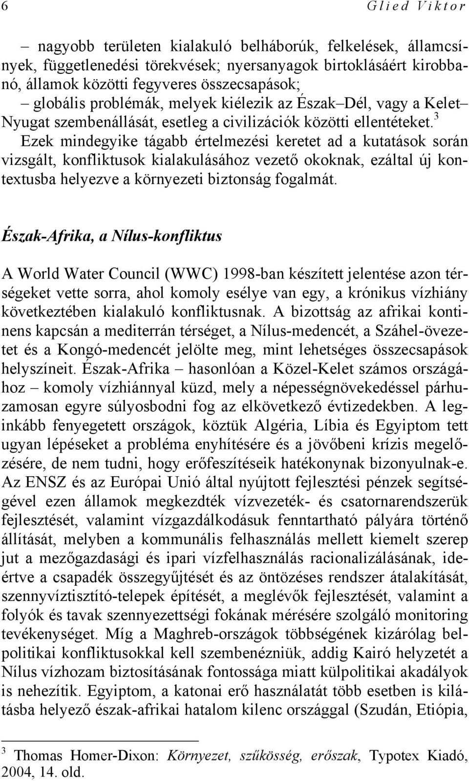 3 Ezek mindegyike tágabb értelmezési keretet ad a kutatások során vizsgált, konfliktusok kialakulásához vezető okoknak, ezáltal új kontextusba helyezve a környezeti biztonság fogalmát.