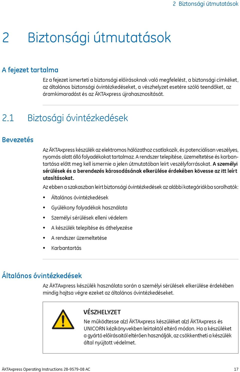 1 Biztosági óvintézkedések Bevezetés Az ÄKTAxpress készülék az elektromos hálózathoz csatlakozik, és potenciálisan veszélyes, nyomás alatt álló folyadékokat tartalmaz.