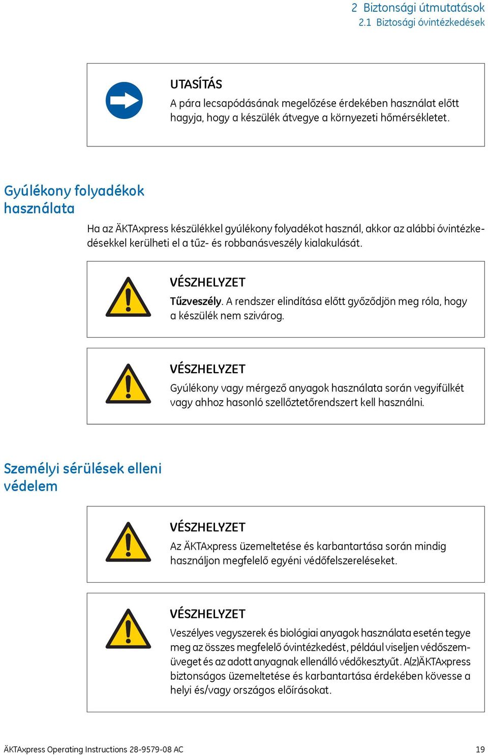 A rendszer elindítása előtt győződjön meg róla, hogy a készülék nem szivárog. Gyúlékony vagy mérgező anyagok használata során vegyifülkét vagy ahhoz hasonló szellőztetőrendszert kell használni.