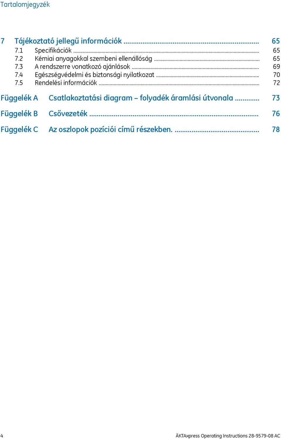 .. Függelék A Csatlakoztatási diagram folyadék áramlási útvonala... Függelék B Csővezeték.