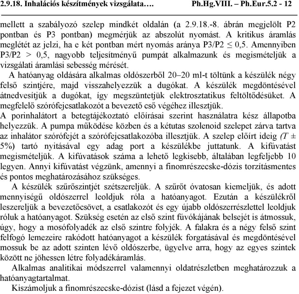 Amennyiben P3/P2 > 0,5, nagyobb teljesítményű pumpát alkalmazunk és megismételjük a vizsgálati áramlási sebesség mérését.