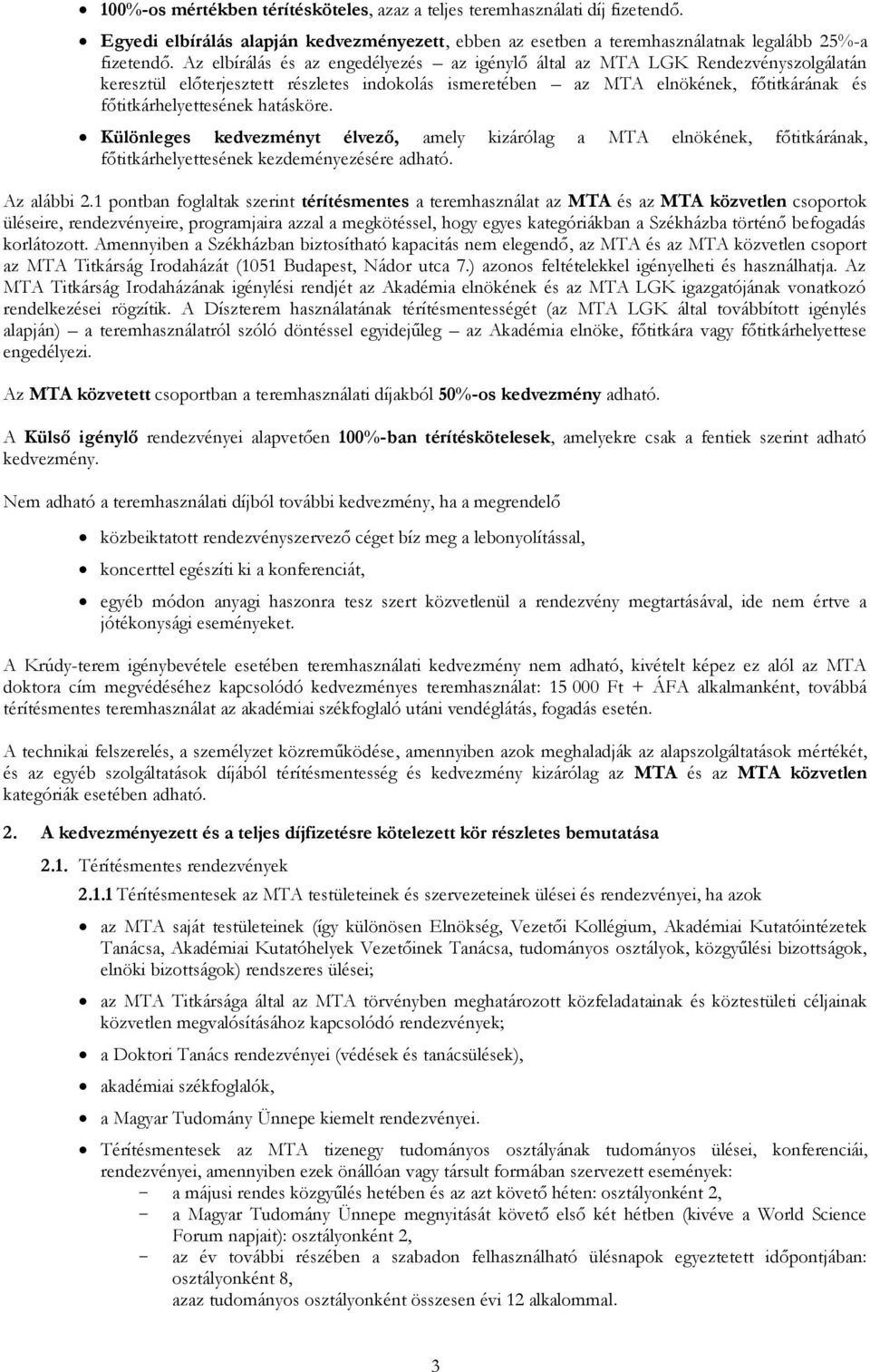 hatásköre. Különleges kedvezményt élvező, amely kizárólag a MTA elnökének, főtitkárának, főtitkárhelyettesének kezdeményezésére adható. Az alábbi 2.