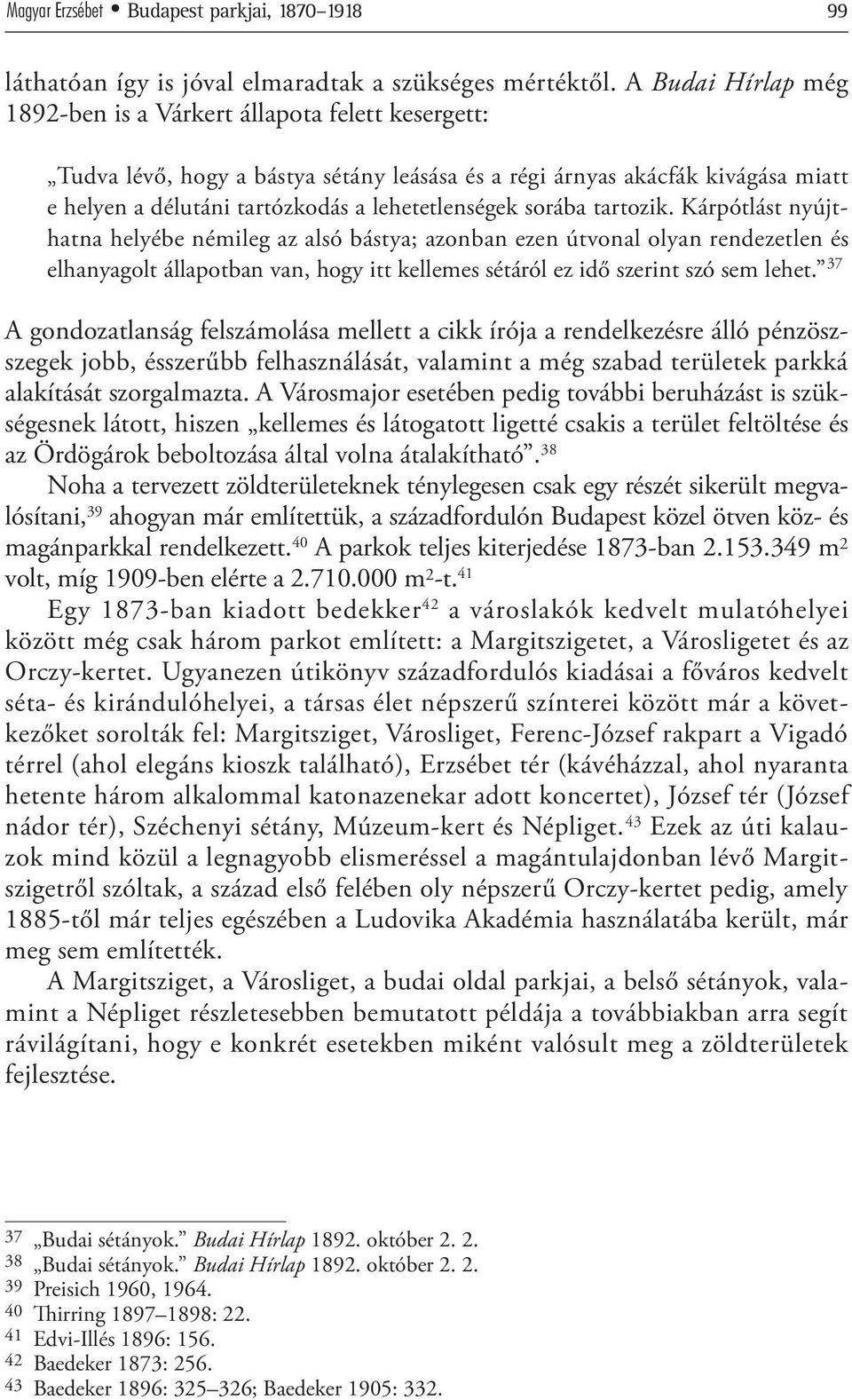 sorába tartozik. Kárpótlást nyújthatna helyébe némileg az alsó bástya; azonban ezen útvonal olyan rendezetlen és elhanyagolt állapotban van, hogy itt kellemes sétáról ez idő szerint szó sem lehet.