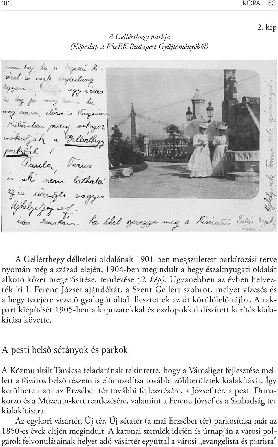 Ugyanebben az évben helyezték ki I. Ferenc József ajándékát, a Szent Gellért szobrot, melyet vízesés és a hegy tetejére vezető gyalogút által illesztettek az őt körülölelő tájba.