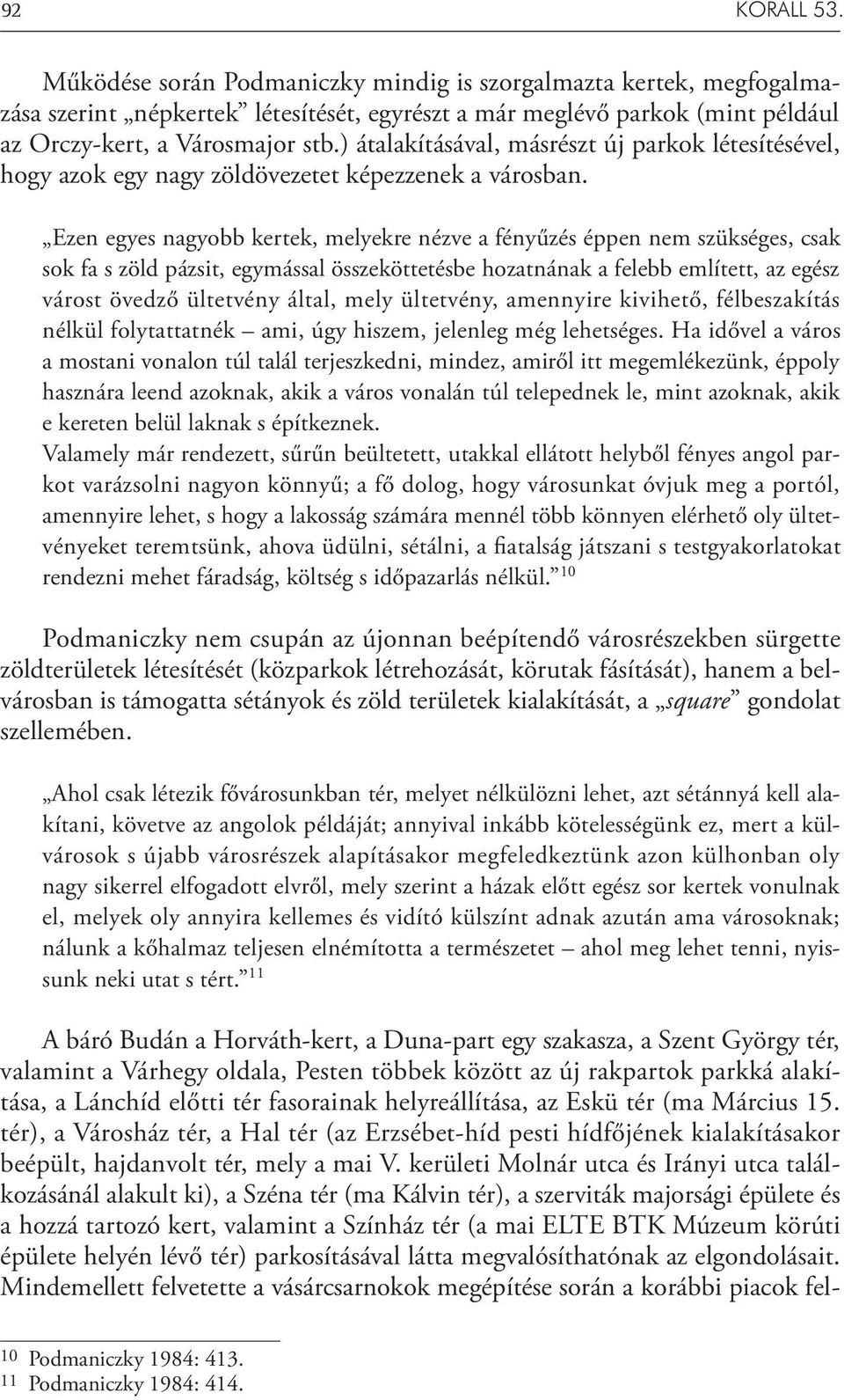 Ezen egyes nagyobb kertek, melyekre nézve a fényűzés éppen nem szükséges, csak sok fa s zöld pázsit, egymással összeköttetésbe hozatnának a felebb említett, az egész várost övedző ültetvény által,