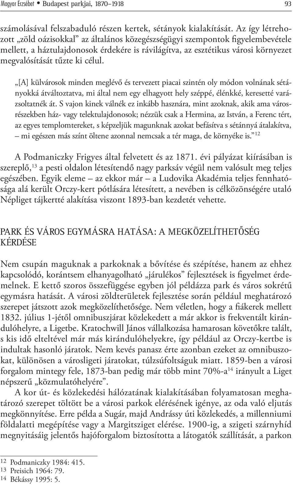 célul. [A] külvárosok minden meglévő és tervezett piacai szintén oly módon volnának sétányokká átváltoztatva, mi által nem egy elhagyott hely széppé, élénkké, keresetté varázsoltatnék át.