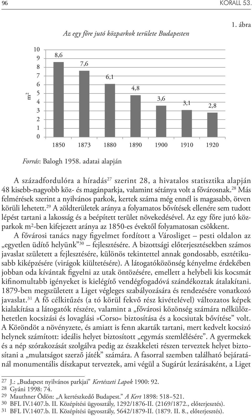 28 Más felmérések szerint a nyilvános parkok, kertek száma még ennél is magasabb, ötven körüli lehetett.