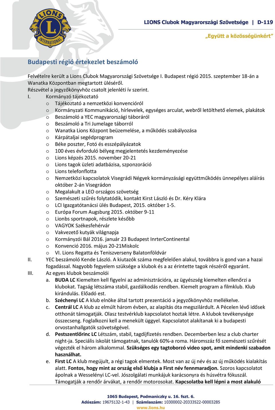 Kormányzó tájékoztató o Tájékoztató a nemzetközi konvencióról o Kormányzati Kommunikáció, hírlevelek, egységes arculat, webről letölthető elemek, plakátok o Beszámoló a YEC magyarországi táboráról o