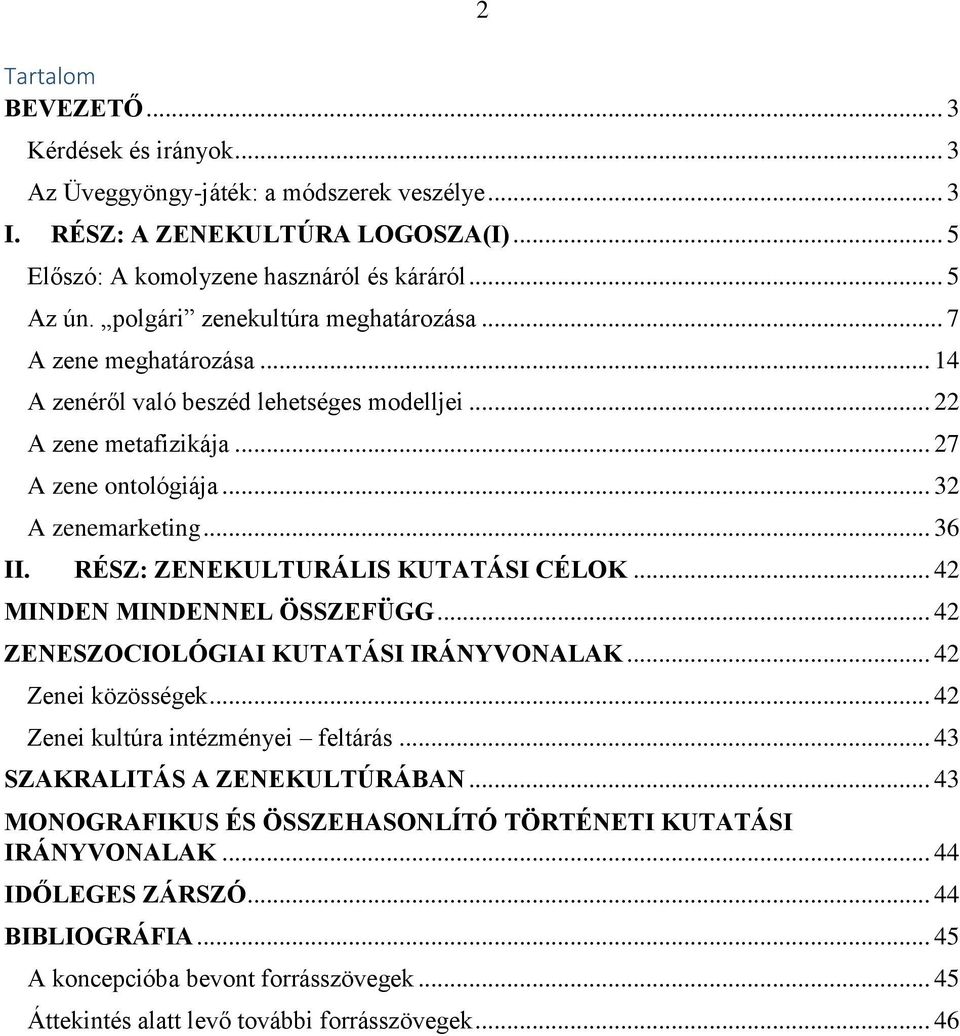 RÉSZ: ZENEKULTURÁLIS KUTATÁSI CÉLOK... 42 MINDEN MINDENNEL ÖSSZEFÜGG... 42 ZENESZOCIOLÓGIAI KUTATÁSI IRÁNYVONALAK... 42 Zenei közösségek... 42 Zenei kultúra intézményei feltárás.