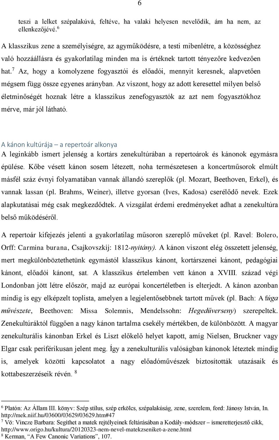 7 Az, hogy a komolyzene fogyasztói és előadói, mennyit keresnek, alapvetően mégsem függ össze egyenes arányban.