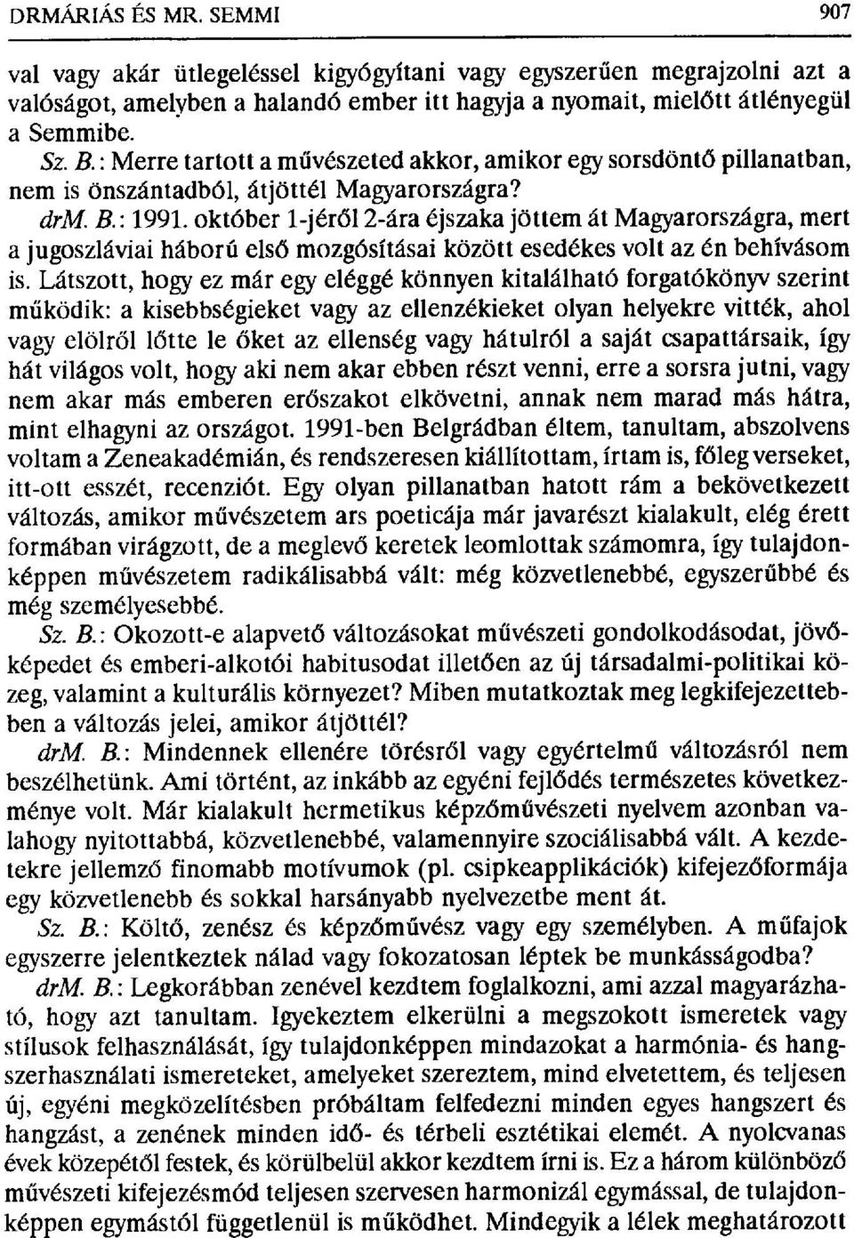 október 1-jér ől 2-ára éjszaka jöttemát Magyarországra, mert a jugoszláviai háború els ő mozgósításai között esedékes volt az én behívásom is.