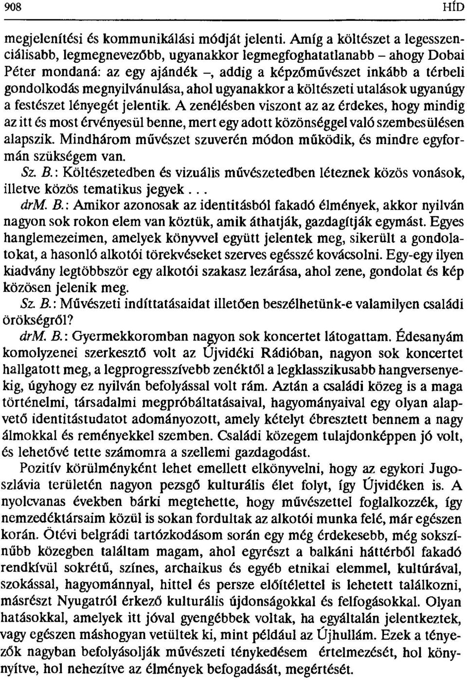 ahol ugyanakkora költészeti utalások ugyanúgy a festészet lényegét jelentik.