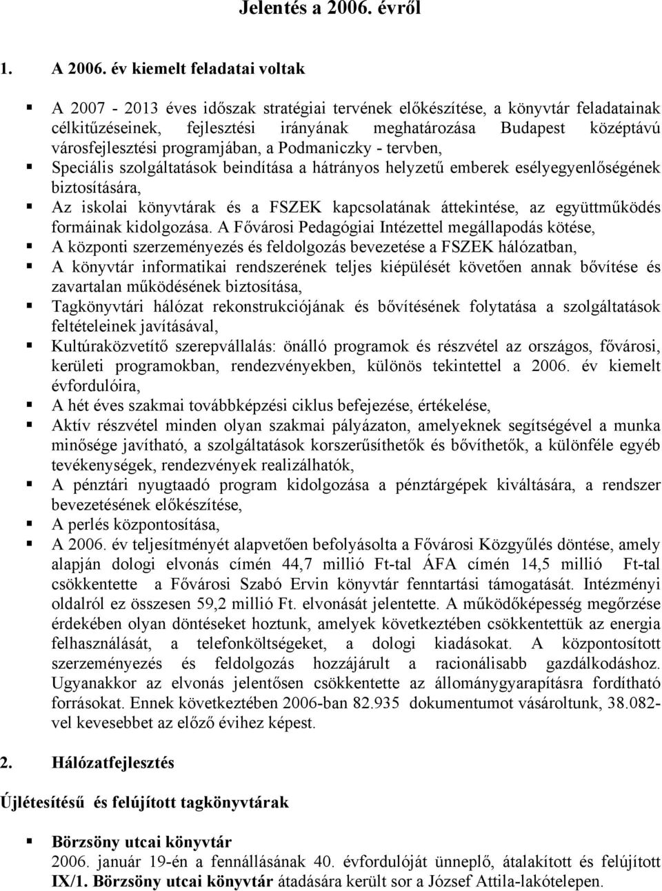 programjában, a Podmaniczky - tervben, Speciális szolgáltatások beindítása a hátrányos helyzetű emberek esélyegyenlőségének biztosítására, Az iskolai könyvtárak és a FSZEK kapcsolatának áttekintése,