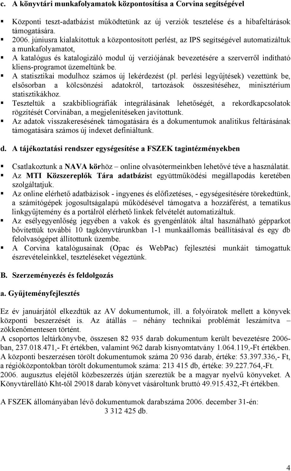 kliens-programot üzemeltünk be. A statisztikai modulhoz számos új lekérdezést (pl.