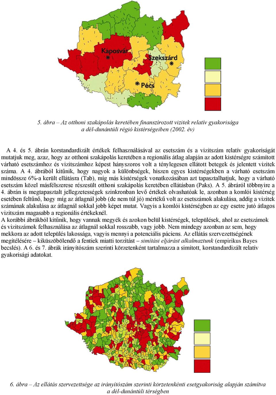 kistérségre számított várható esetszámhoz és vizitszámhoz képest hányszoros volt a ténylegesen ellátott betegek és jelentett vizitek száma. A 4.