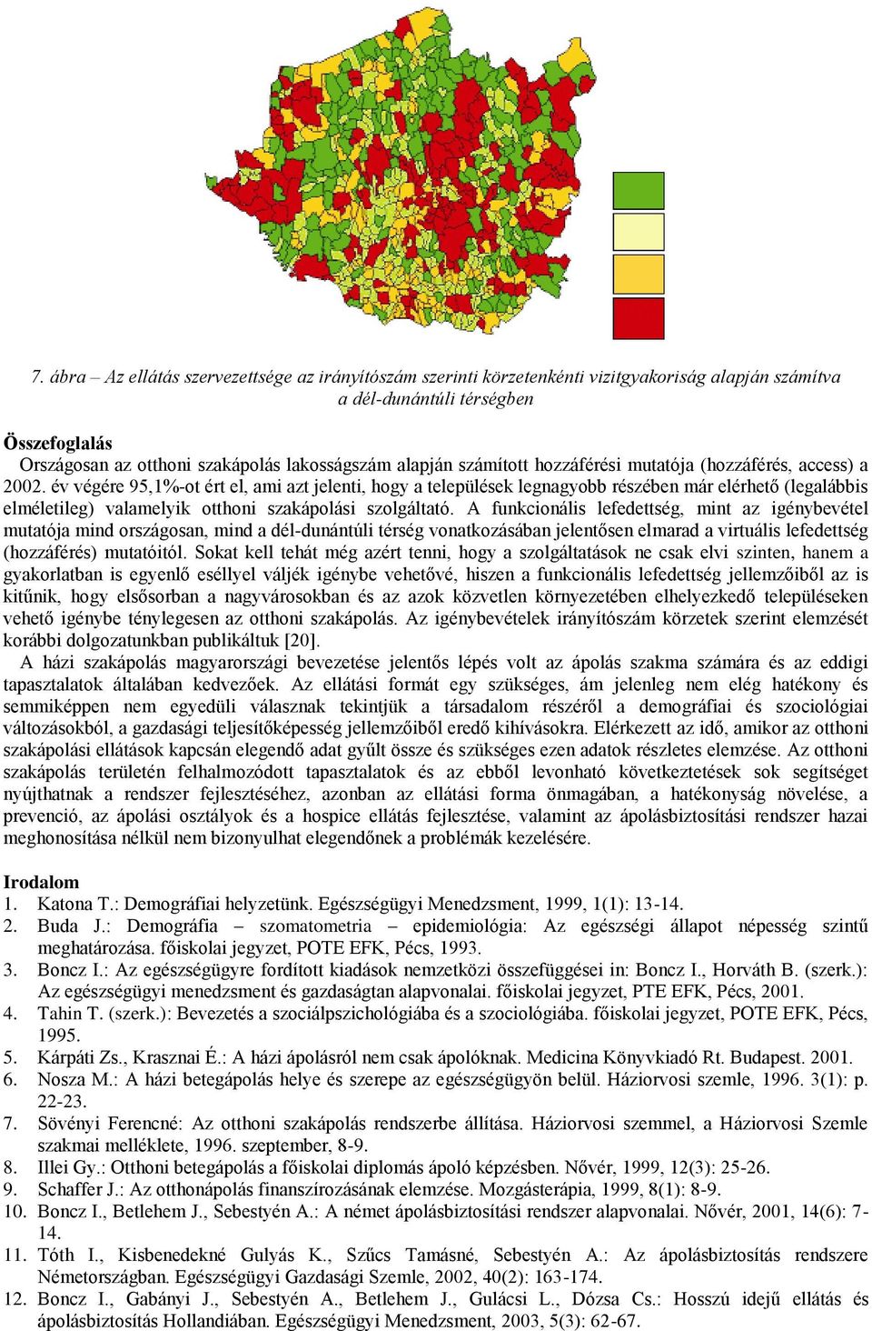 év végére 95,1%-ot ért el, ami azt jelenti, hogy a települések legnagyobb részében már elérhető (legalábbis elméletileg) valamelyik otthoni szakápolási szolgáltató.