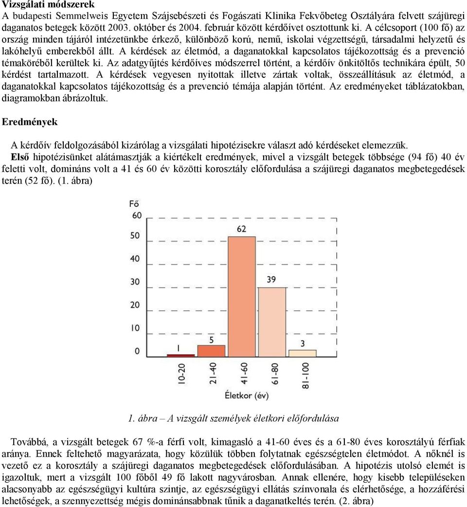 A kérdések az életmód, a daganatokkal kapcsolatos tájékozottság és a prevenció témaköréből kerültek ki.