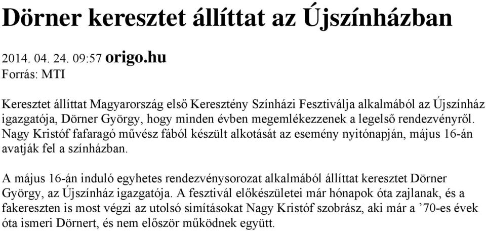 legelső rendezvényről. Nagy Kristóf fafaragó művész fából készült alkotását az esemény nyitónapján, május 16-án avatják fel a színházban.