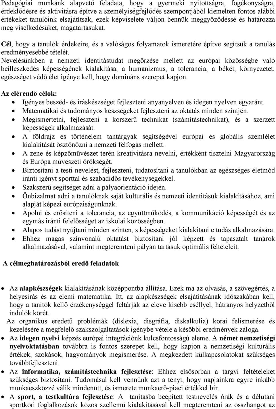 Cél, hogy a tanulók érdekeire, és a valóságos folyamatok ismeretére építve segítsük a tanulás eredményesebbé tételét.
