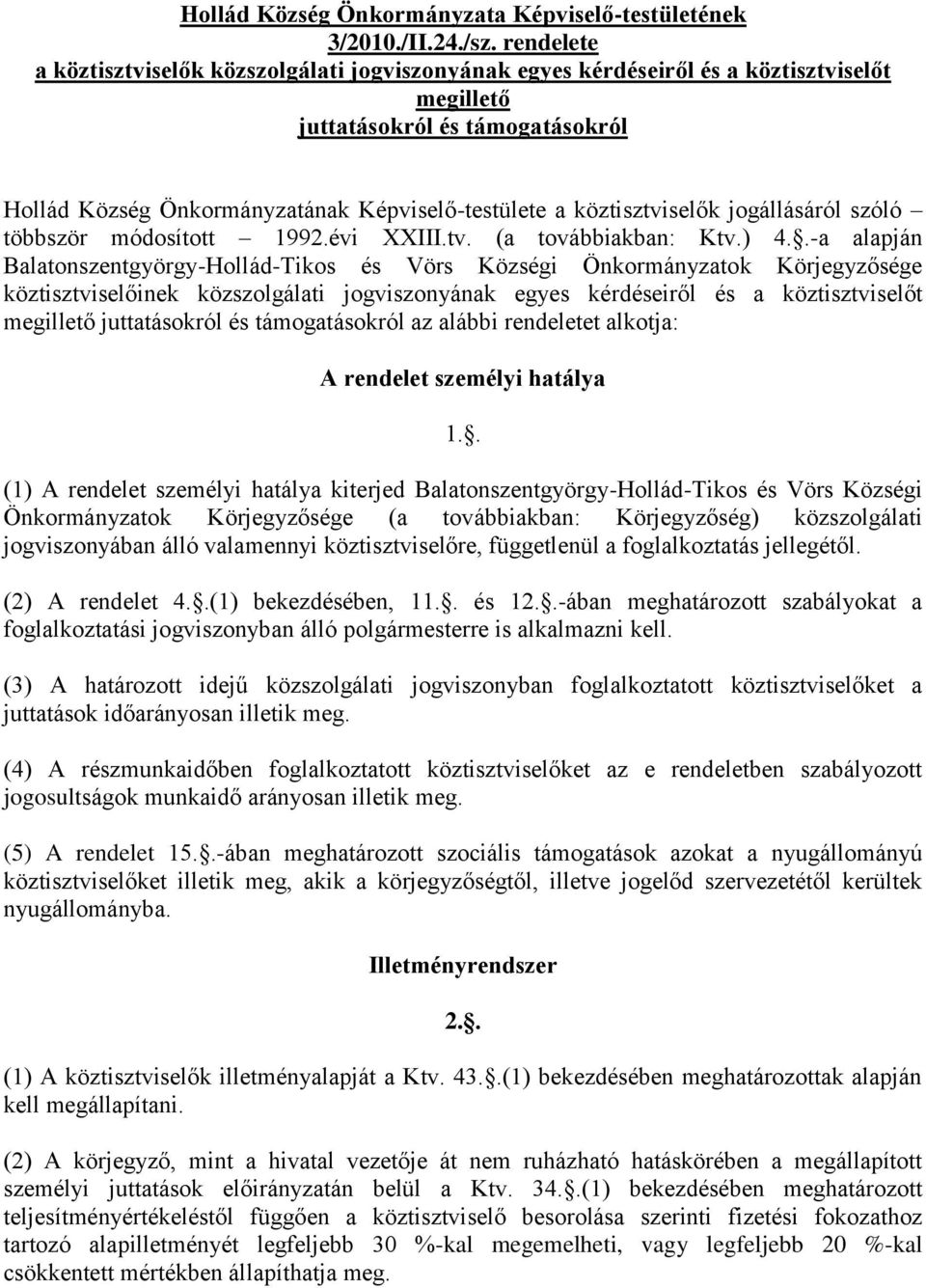 köztisztviselők jogállásáról szóló többször módosított 1992.évi XXIII.tv. (a továbbiakban: Ktv.) 4.