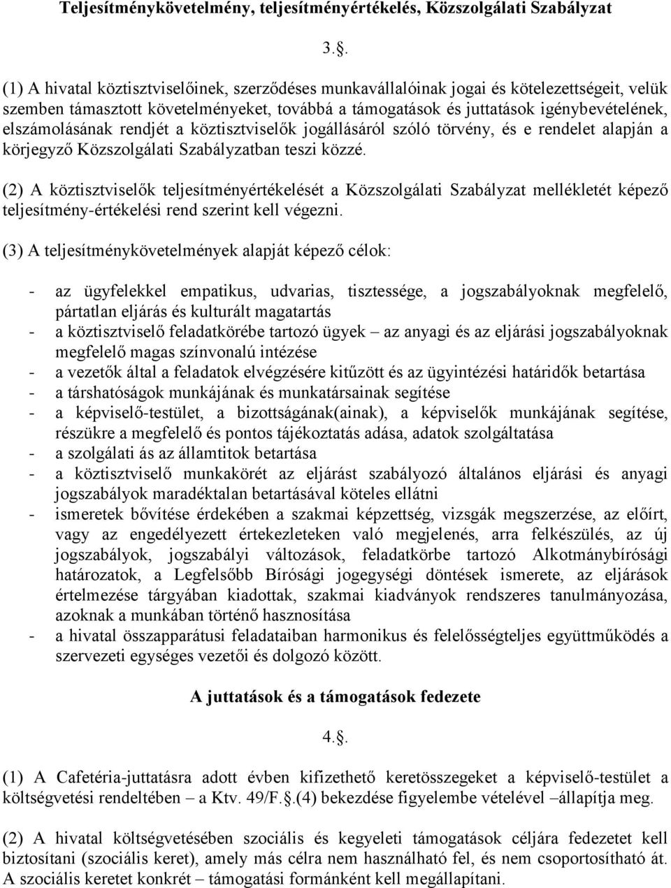 elszámolásának rendjét a köztisztviselők jogállásáról szóló törvény, és e rendelet alapján a körjegyző Közszolgálati Szabályzatban teszi közzé.