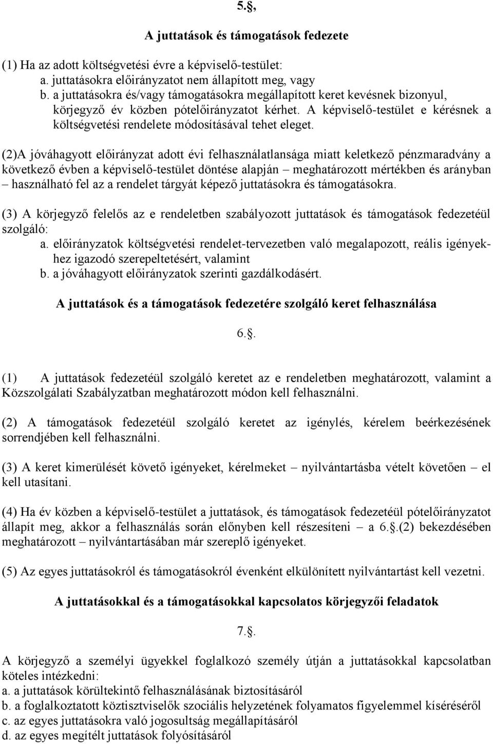 A képviselő-testület e kérésnek a költségvetési rendelete módosításával tehet eleget.