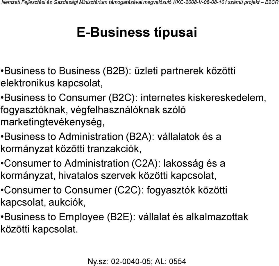 vállalatok és a kormányzat közötti tranzakciók, Consumer to Administration (C2A): lakosság és a kormányzat, hivatalos szervek