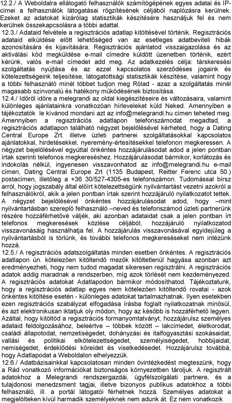 Regisztrációs adataid elküldése előtt lehetőséged van az esetleges adatbeviteli hibák azonosítására és kijavítására.