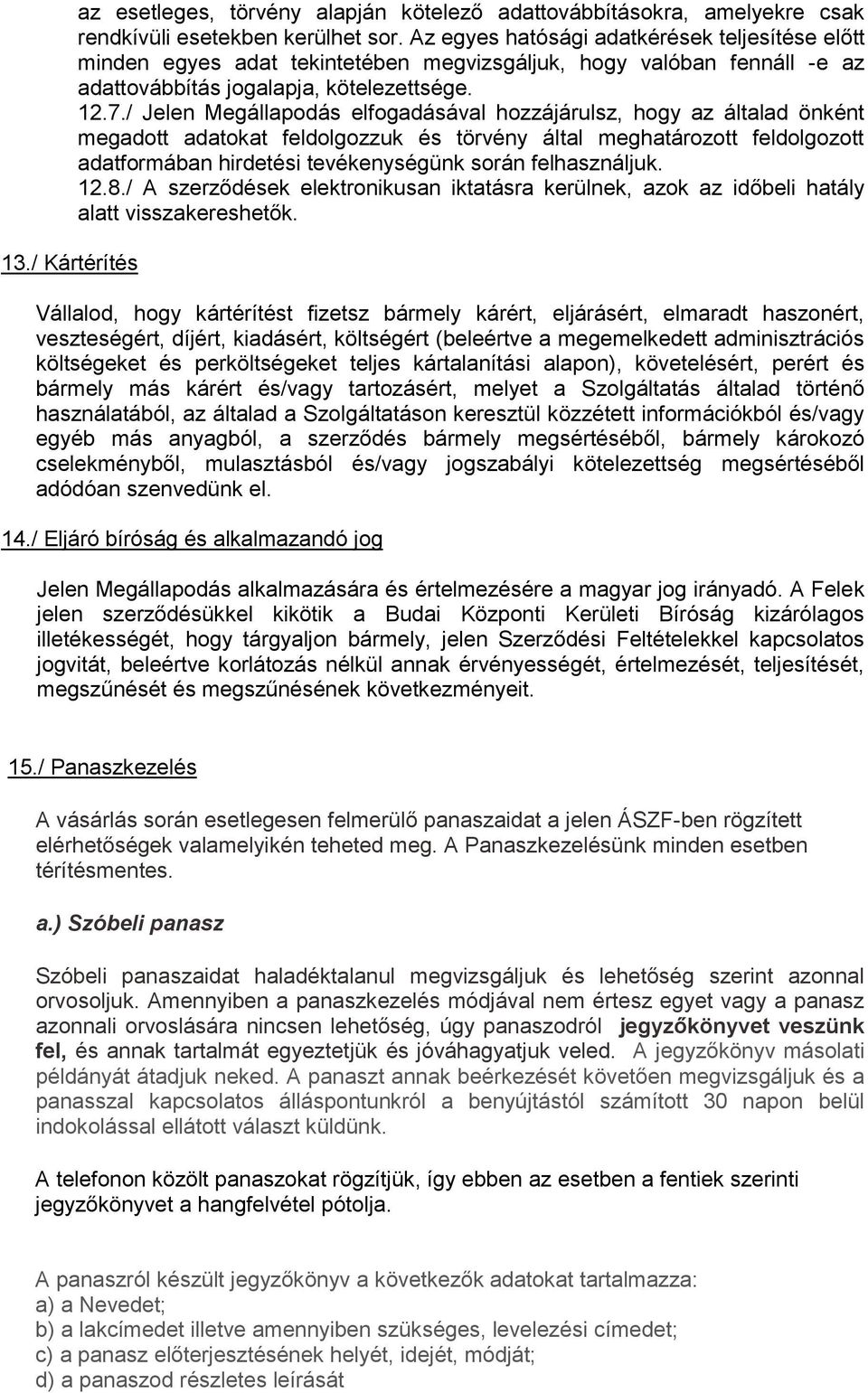 / Jelen Megállapodás elfogadásával hozzájárulsz, hogy az általad önként megadott adatokat feldolgozzuk és törvény által meghatározott feldolgozott adatformában hirdetési tevékenységünk során