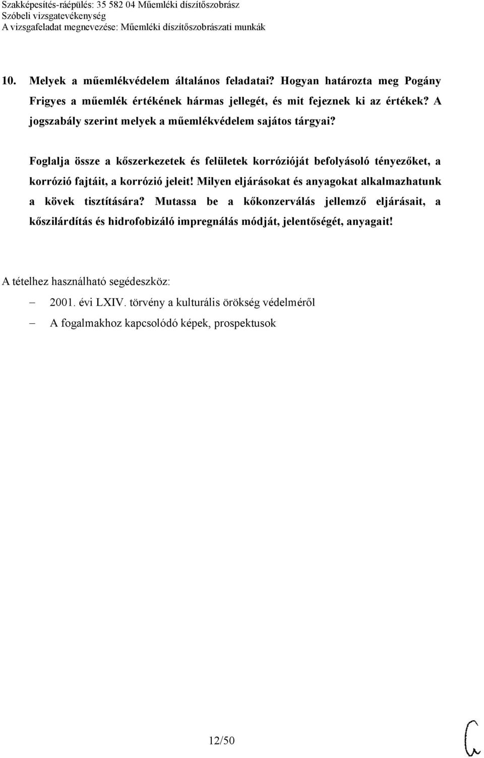 Foglalja össze a kőszerkezetek és felületek korrózióját befolyásoló tényezőket, a korrózió fajtáit, a korrózió jeleit!