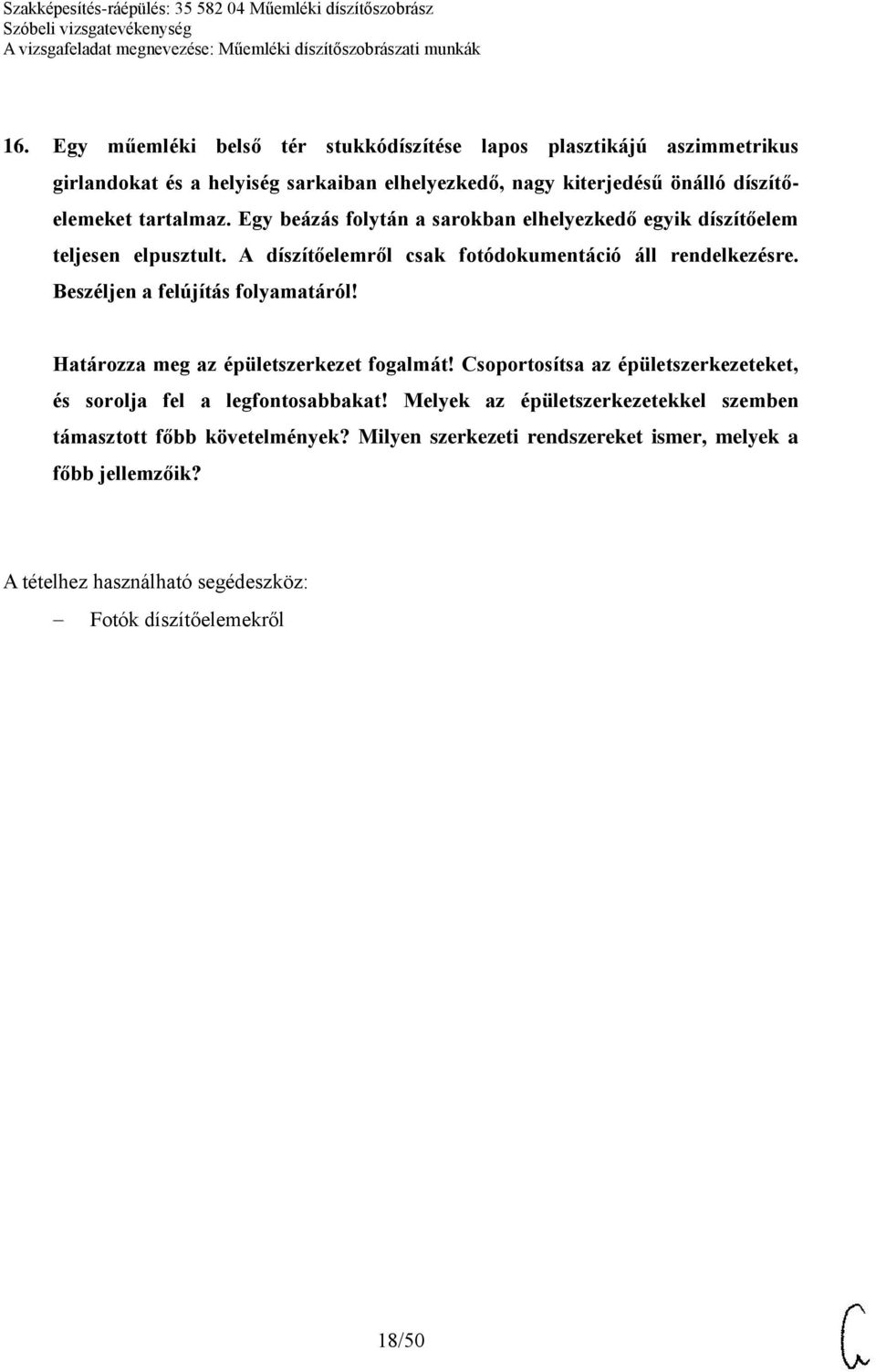 A díszítőelemről csak fotódokumentáció áll rendelkezésre. Beszéljen a felújítás folyamatáról! Határozza meg az épületszerkezet fogalmát!