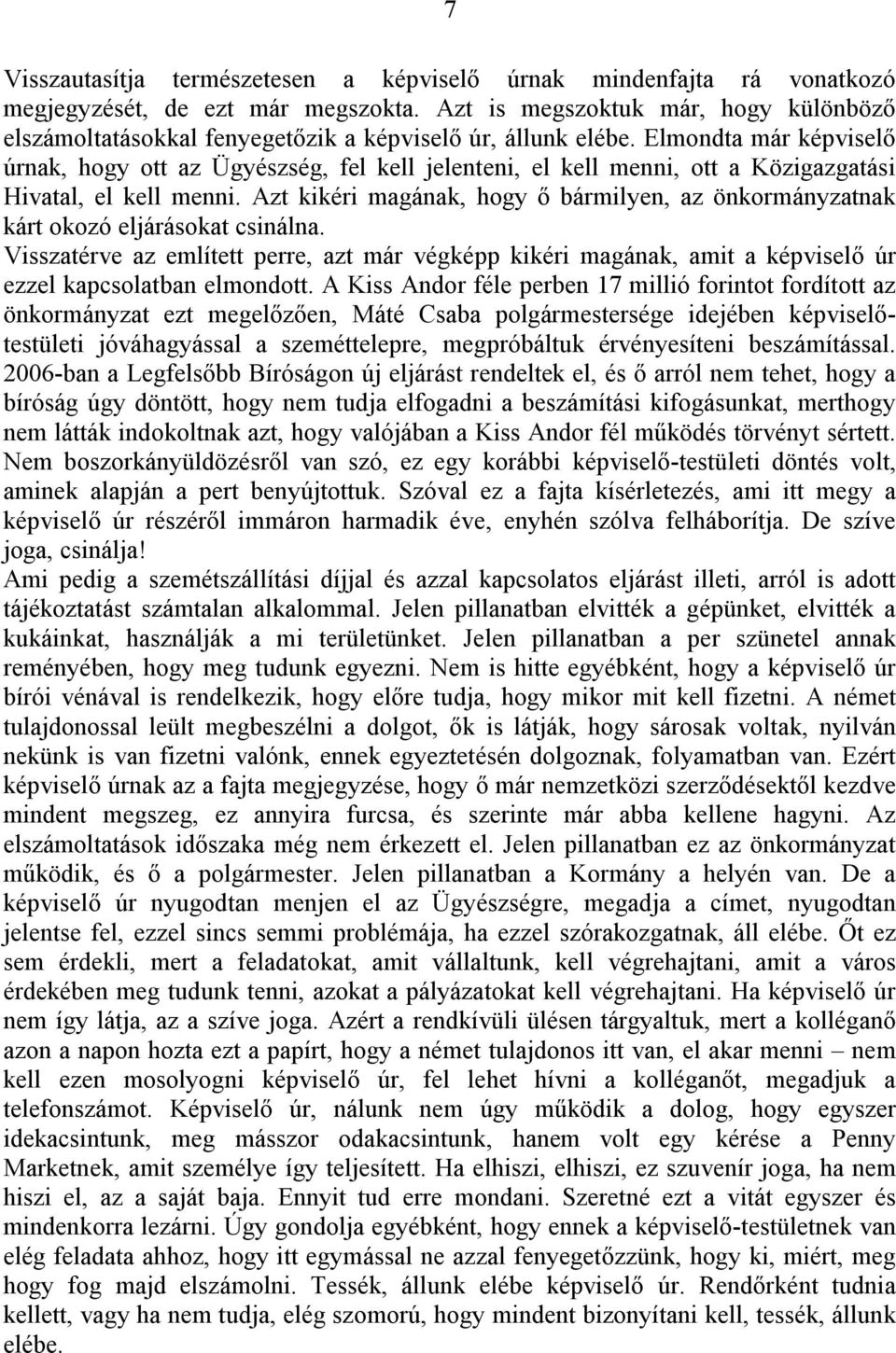 Elmondta már képviselő úrnak, hogy ott az Ügyészség, fel kell jelenteni, el kell menni, ott a Közigazgatási Hivatal, el kell menni.