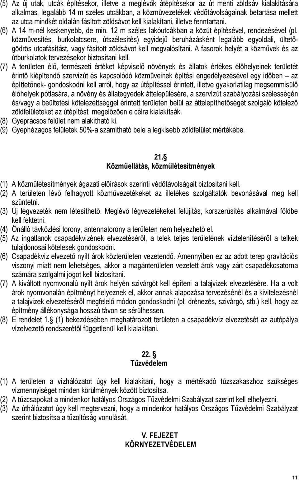 közművesítés, burkolatcsere, útszélesítés) egyidejű beruházásként legalább egyoldali, ültetőgödrös utcafásítást, vagy fásított zöldsávot kell megvalósítani.