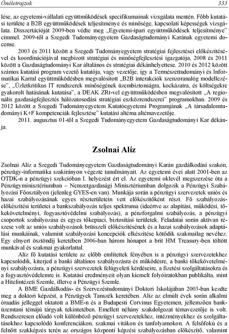 2009-től a Szegedi Tudományegyetem Gazdaságtudományi Karának egyetemi docense.