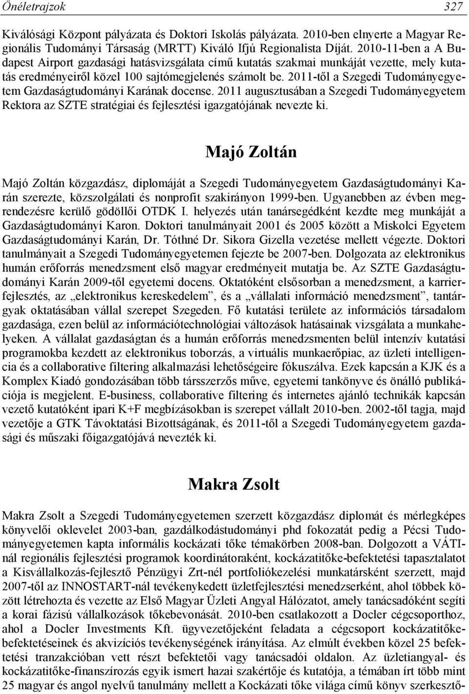 2011-től a Szegedi Tudományegyetem Gazdaságtudományi Karának docense. 2011 augusztusában a Szegedi Tudományegyetem Rektora az SZTE stratégiai és fejlesztési igazgatójának nevezte ki.