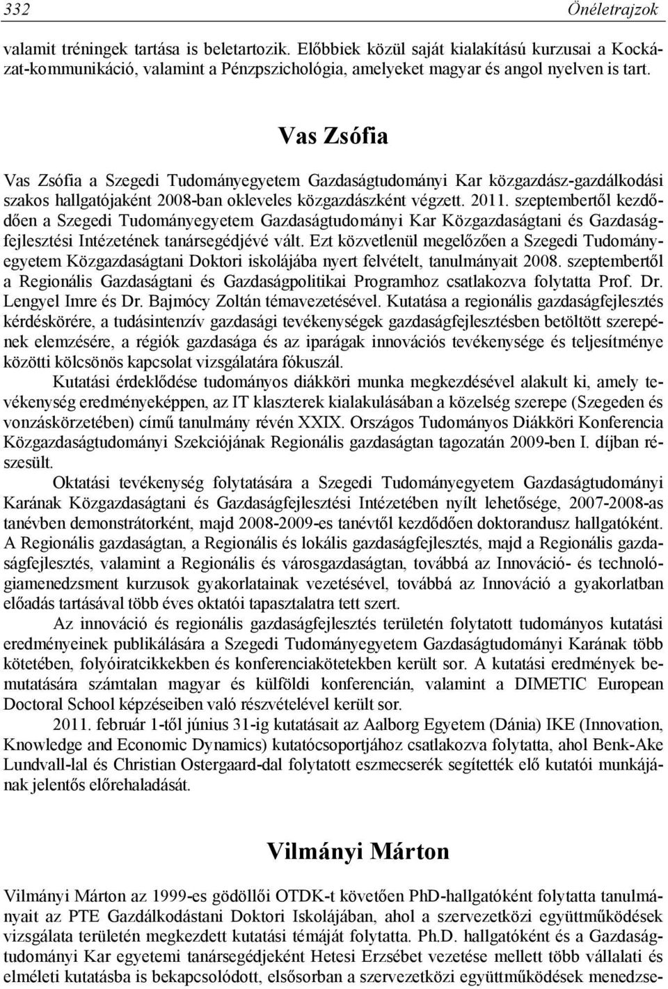 szeptembertől kezdődően a Szegedi Tudományegyetem Gazdaságtudományi Kar Közgazdaságtani és Gazdaságfejlesztési Intézetének tanársegédjévé vált.