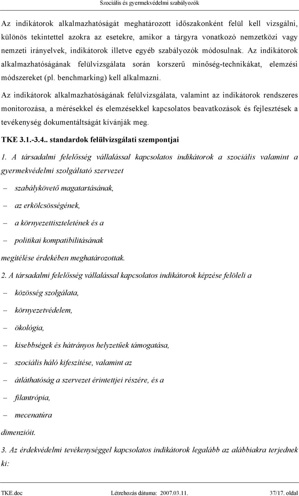 Az indikátorok alkalmazhatóságának felülvizsgálata, valamint az indikátorok rendszeres monitorozása, a mérésekkel és elemzésekkel kapcsolatos beavatkozások és fejlesztések a tevékenység