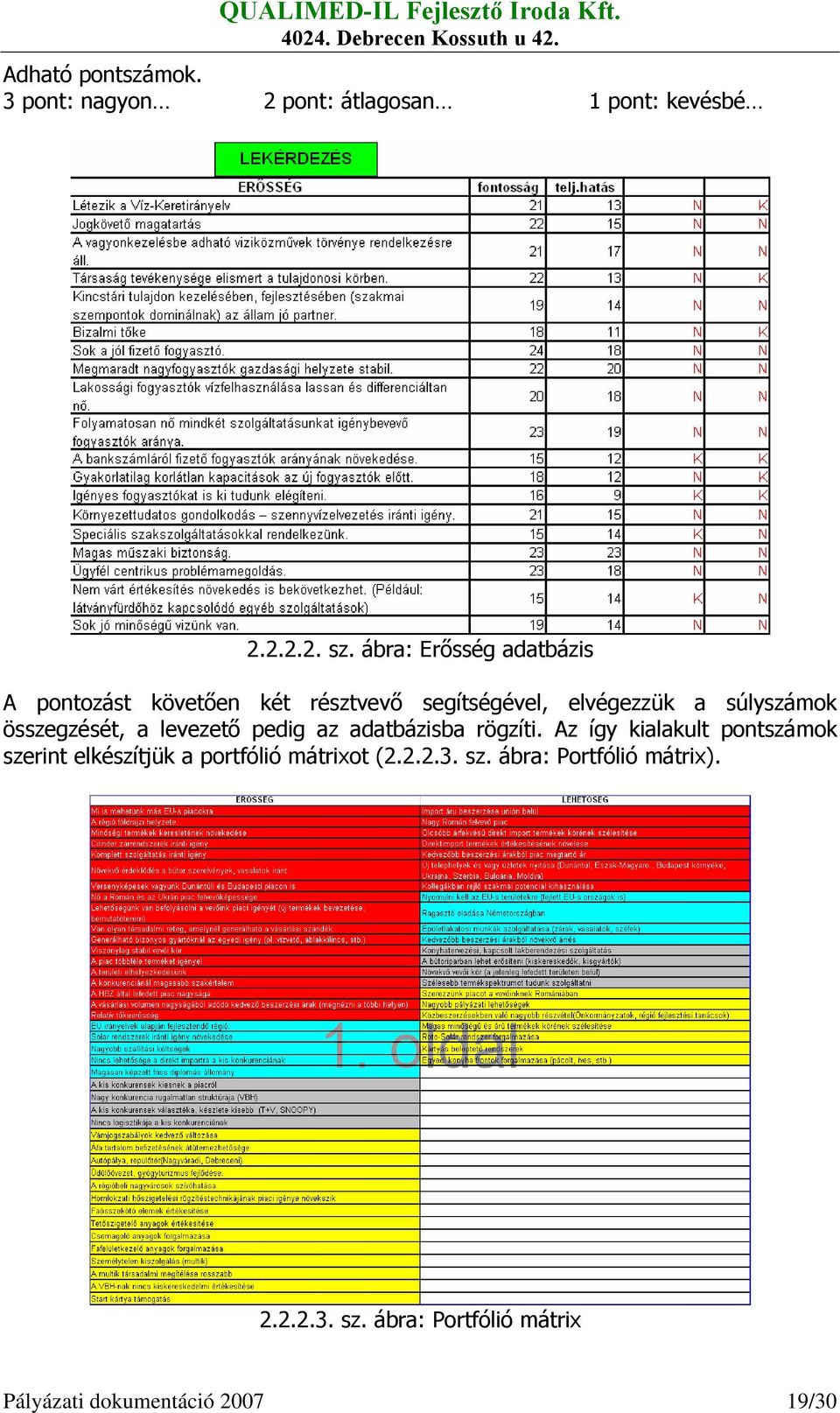 összegzését, a levezető pedig az adatbázisba rögzíti.