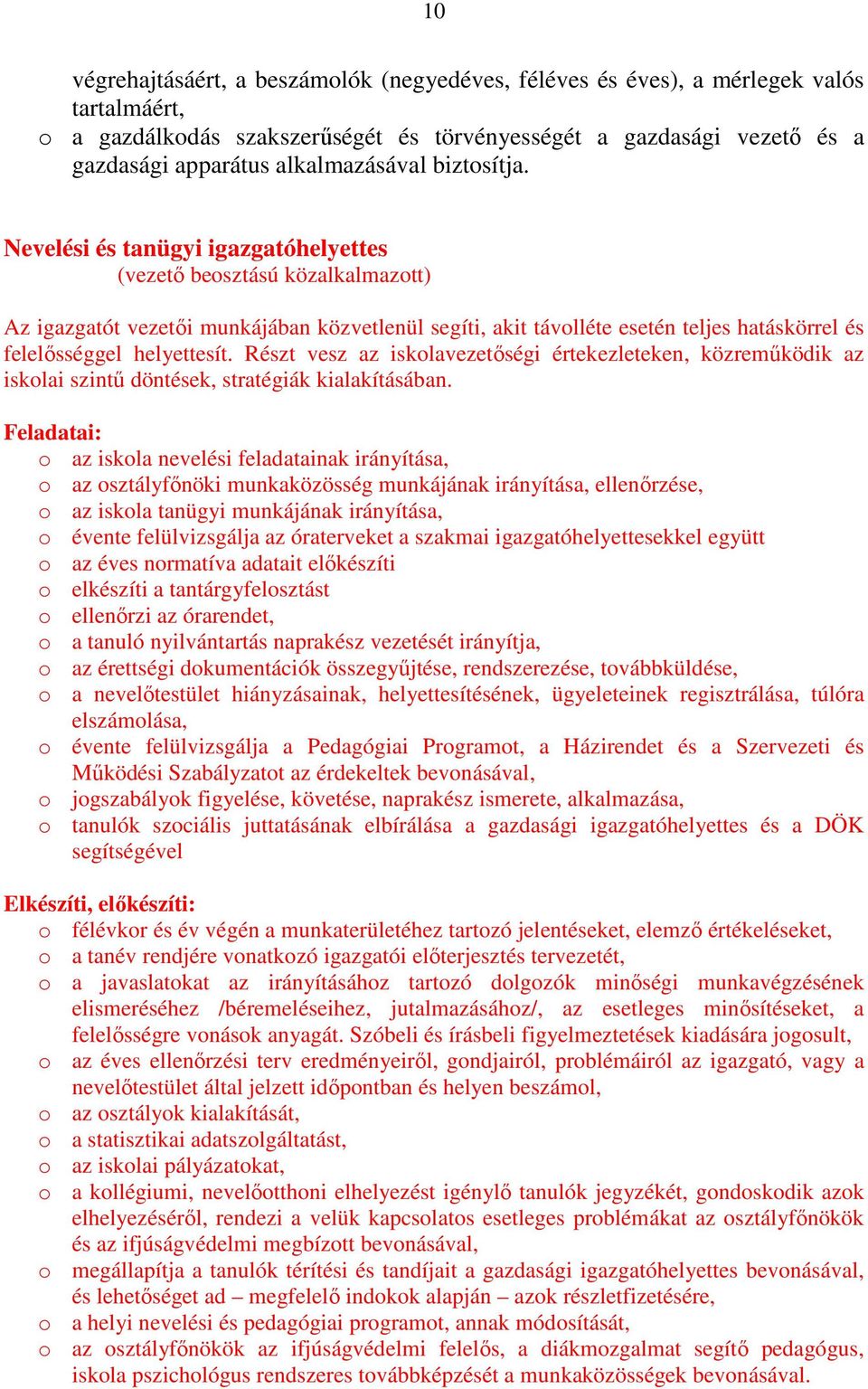 Nevelési és tanügyi igazgatóhelyettes (vezetı beosztású közalkalmazott) Az igazgatót vezetıi munkájában közvetlenül segíti, akit távolléte esetén teljes hatáskörrel és felelısséggel helyettesít.