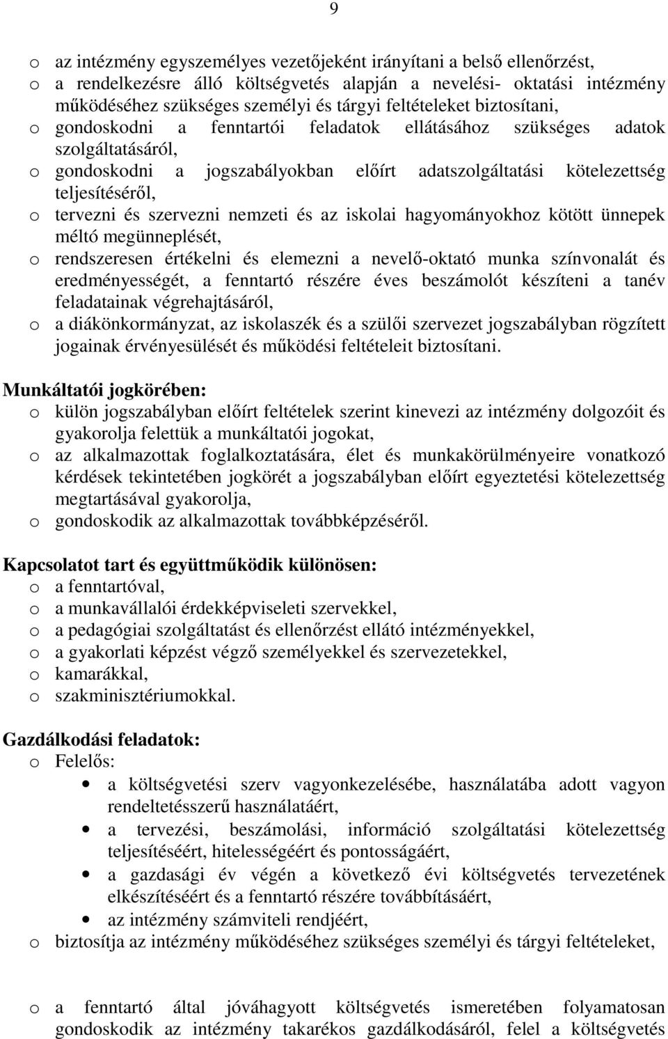 tervezni és szervezni nemzeti és az iskolai hagyományokhoz kötött ünnepek méltó megünneplését, o rendszeresen értékelni és elemezni a nevelı-oktató munka színvonalát és eredményességét, a fenntartó