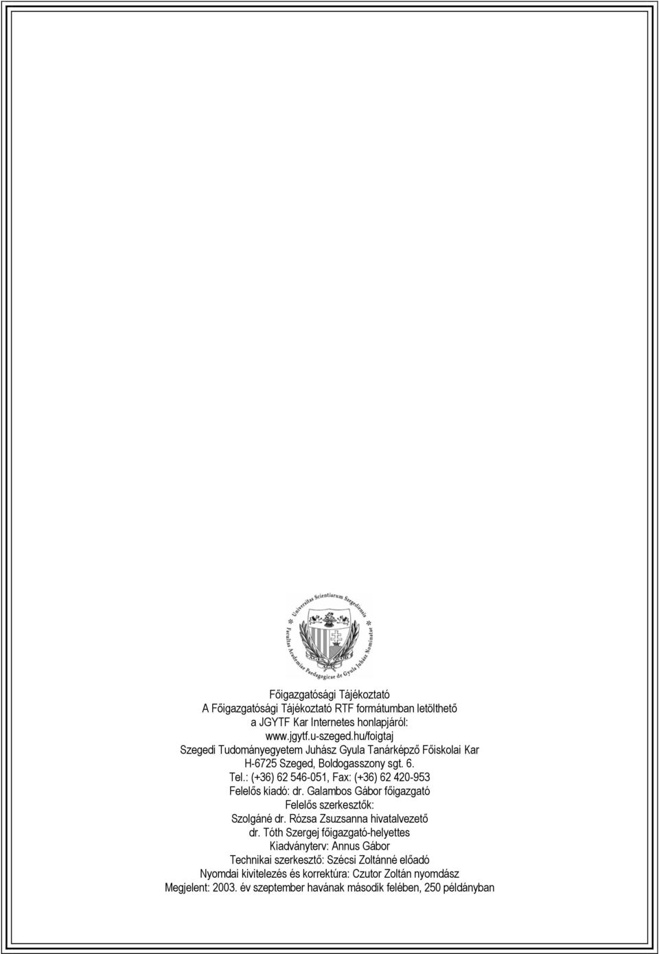 : (+36) 62 546-051, Fax: (+36) 62 420-953 Felelős kiadó: dr. Galambos Gábor főigazgató Felelős szerkesztők: Szolgáné dr. Rózsa Zsuzsanna hivatalvezető dr.