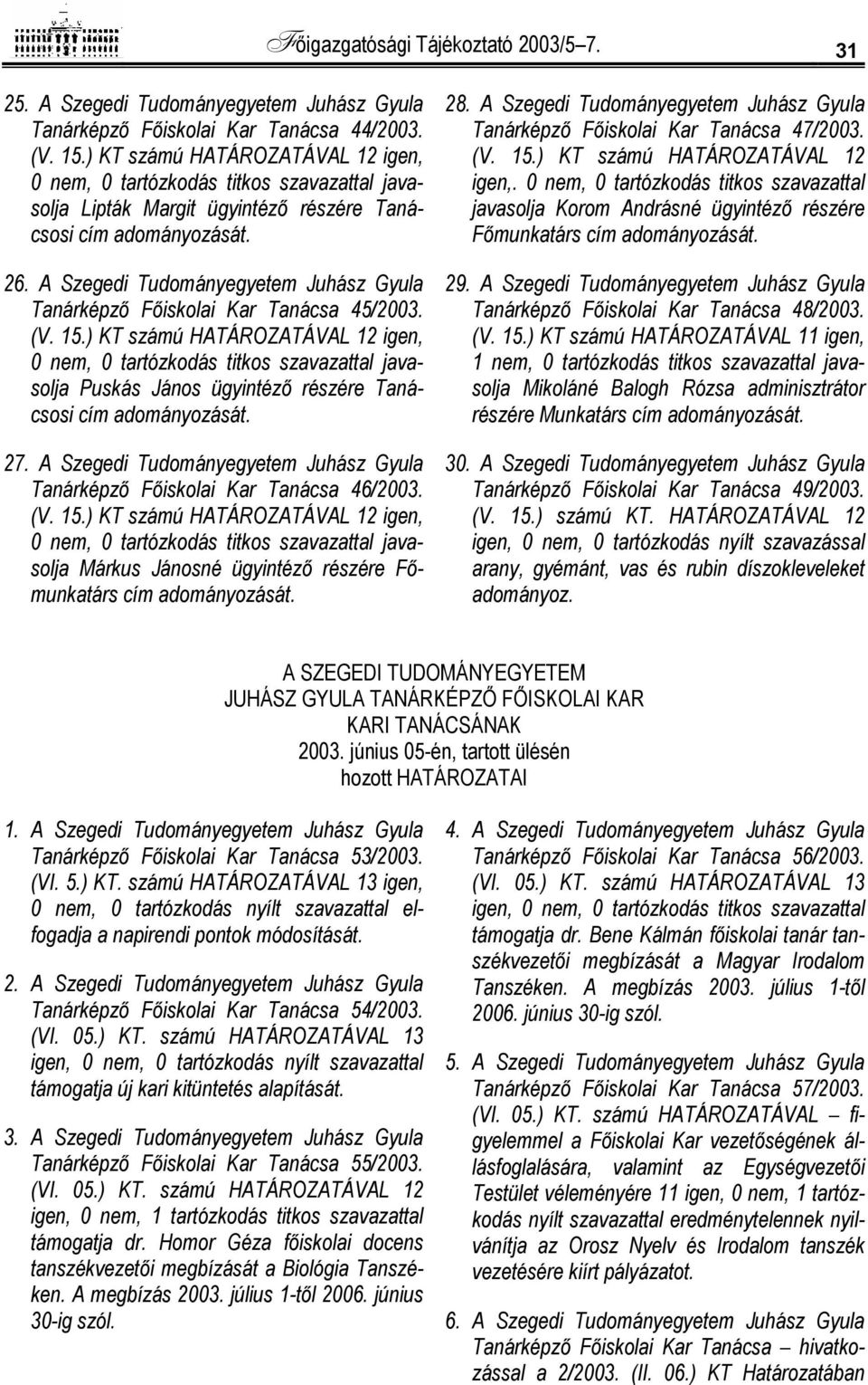 A Szegedi Tudományegyetem Juhász Gyula Tanárképző Főiskolai Kar Tanácsa 45/2003. (V. 15.