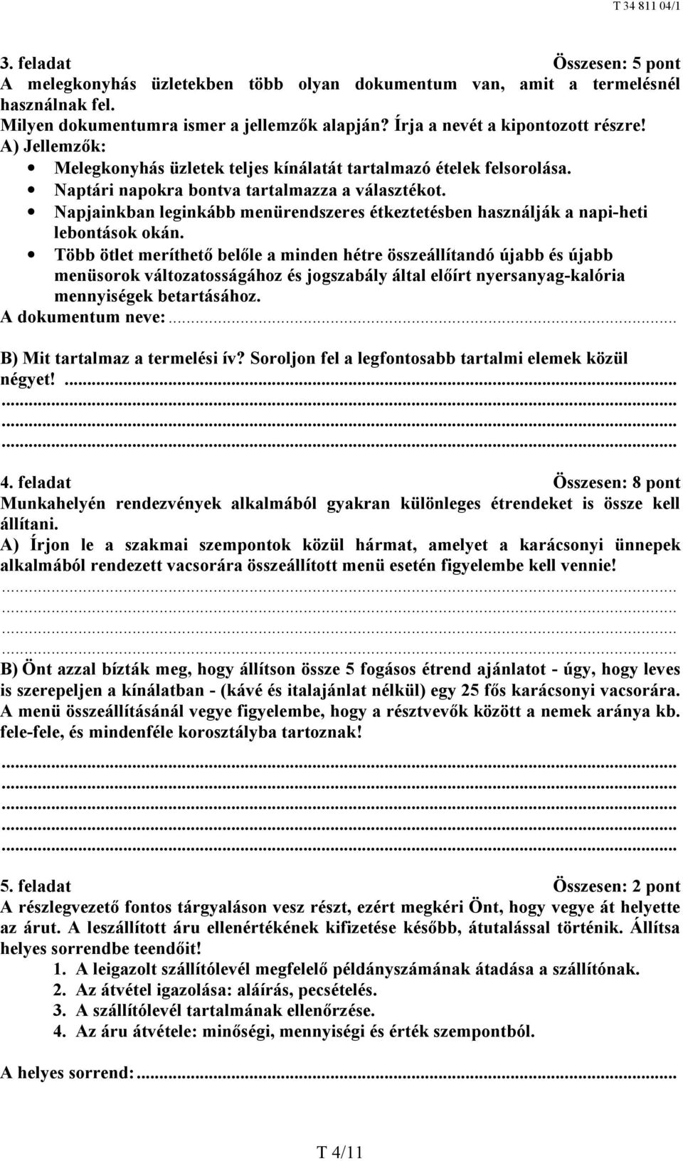 Napjainkban leginkább menürendszeres étkeztetésben használják a napi-heti lebontások okán.