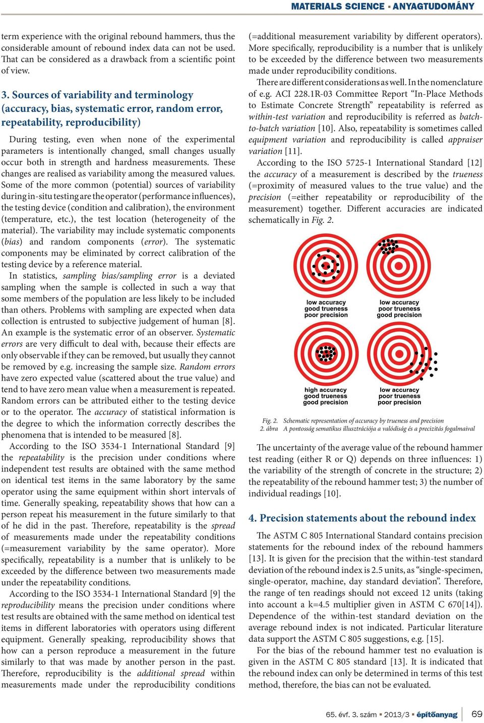 Sources of variability and terminology (accuracy, bias, systematic error, random error, repeatability, reproducibility) During testing, even when none of the experimental parameters is intentionally