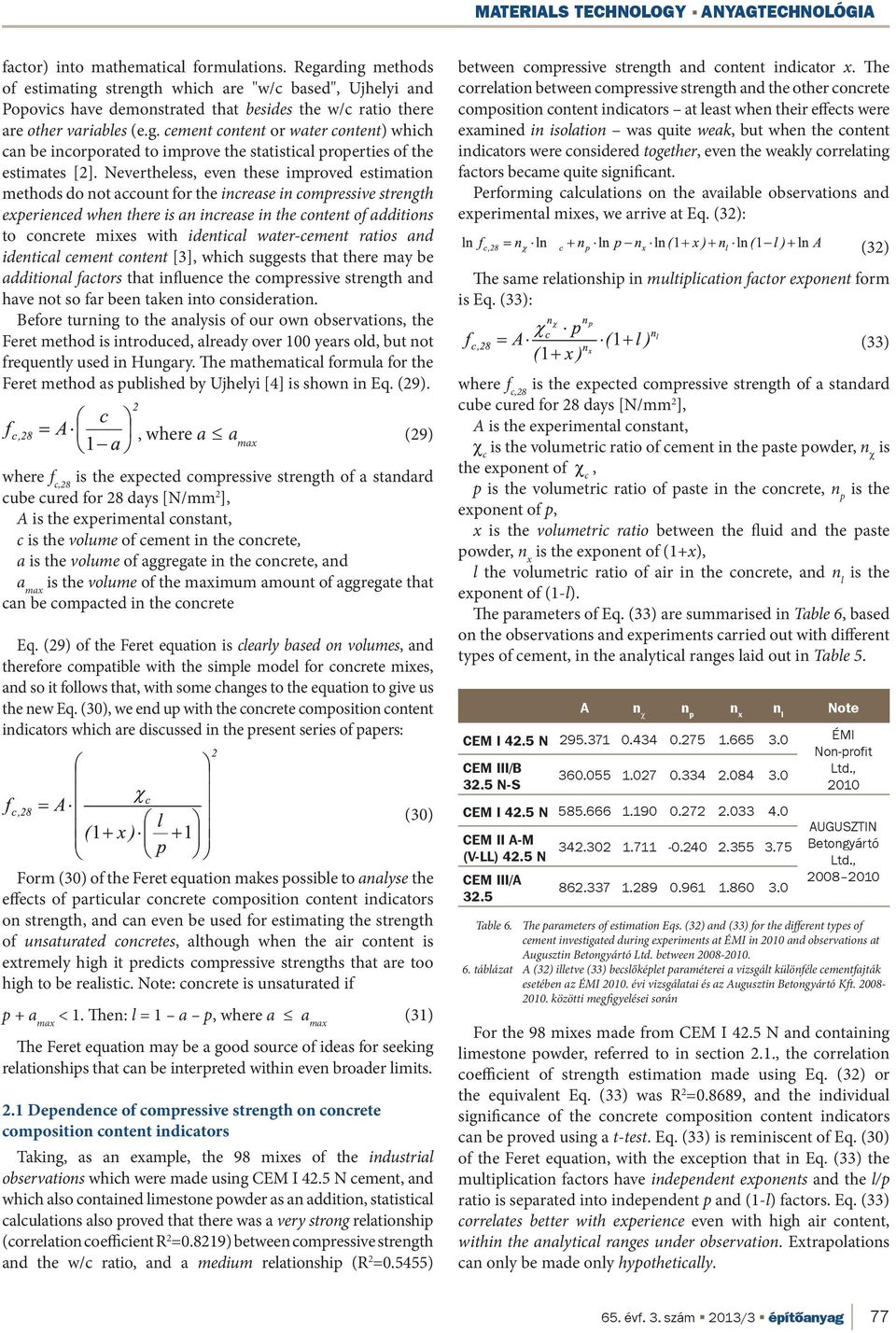 Nevertheless, even these improved estimation methods do not account for the increase in compressive strength experienced when there is an increase in the content of additions to concrete mixes with