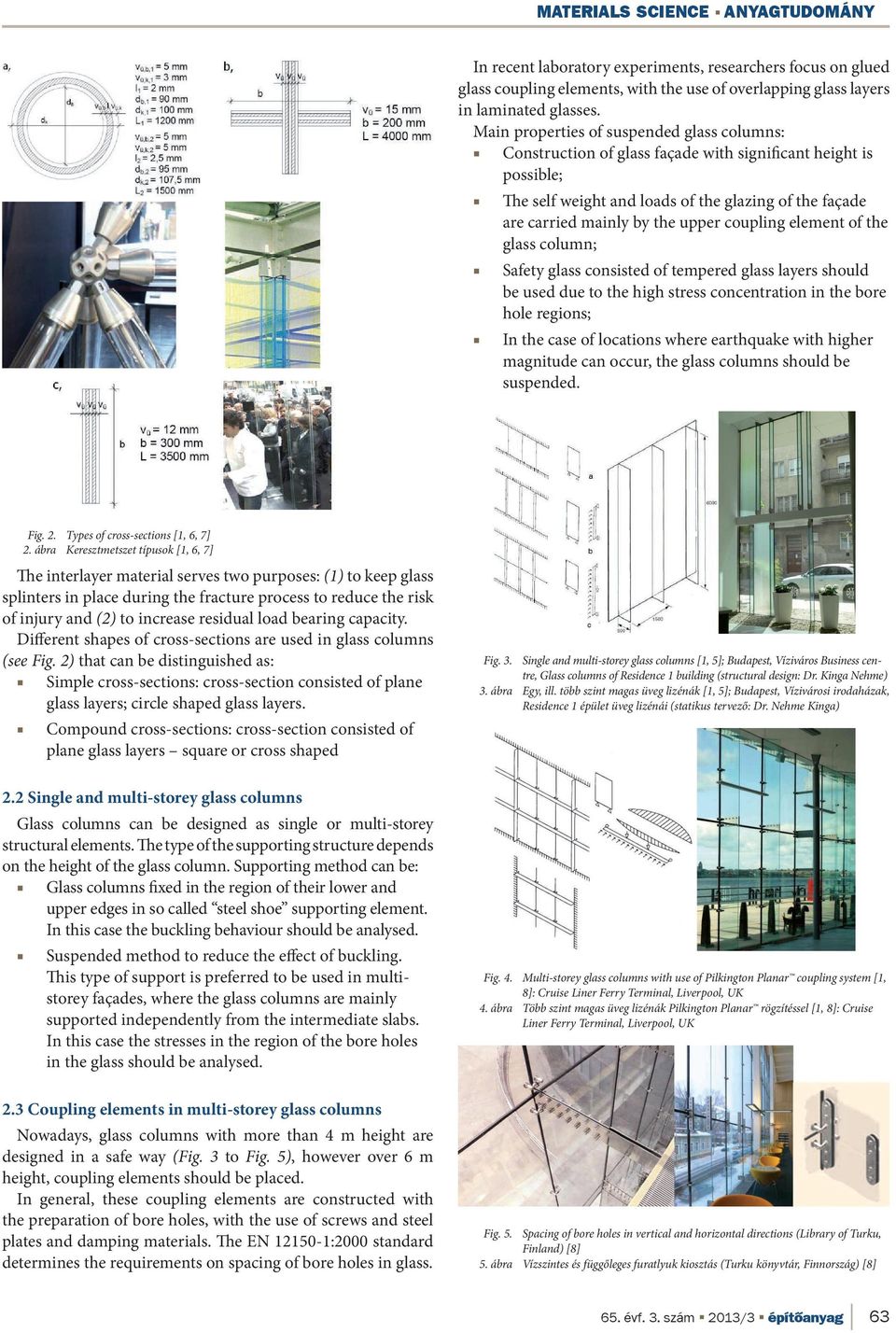 coupling element of the glass column; Safety glass consisted of tempered glass layers should be used due to the high stress concentration in the bore hole regions; In the case of locations where