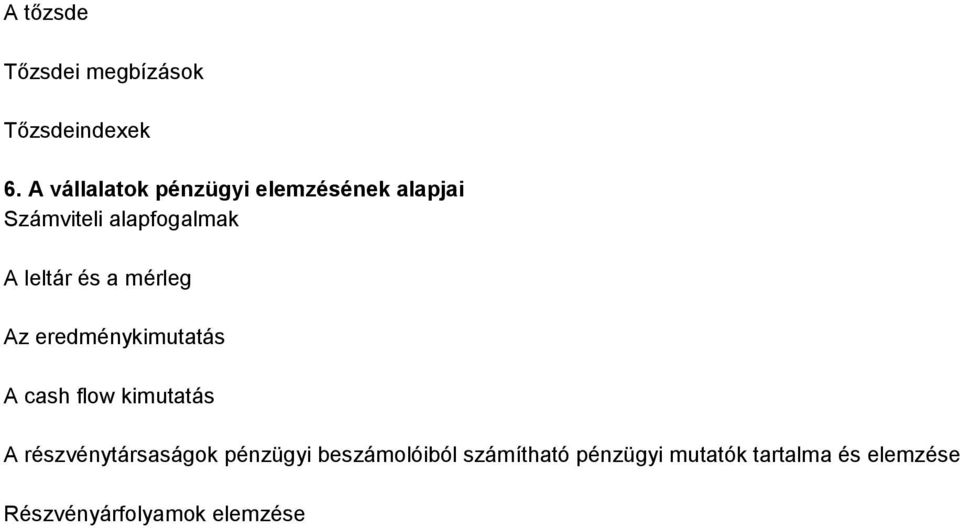 leltár és a mérleg Az eredménykimutatás A cash flow kimutatás A