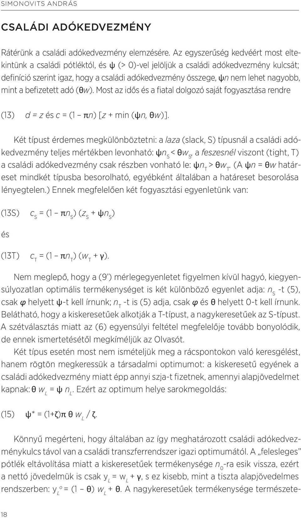 nagyobb, mint a befizetett adó (θw). Most az idős és a fiatal dolgozó saját fogyasztása rendre (13) d = z és c = (1 πn) [z + min (ψn, θw)].